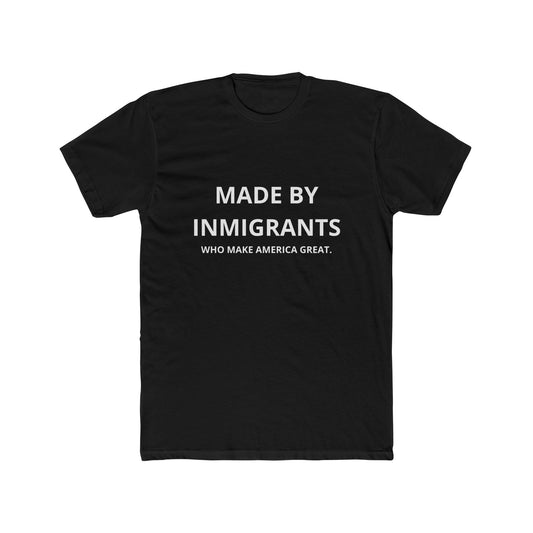 Made By Immigrants T-Shirt — 'Who Make America Great' Political Statement Tee